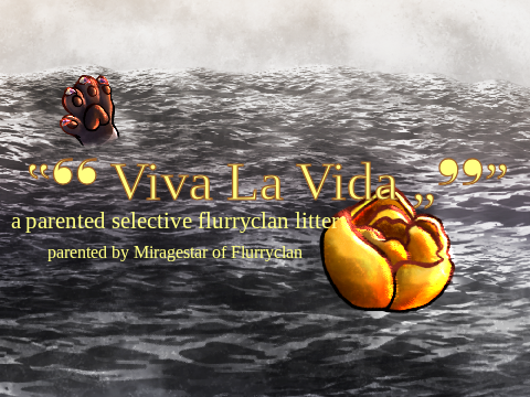 『 ‟❛❛ Viva La Vida „❜❜”』  a semi-selective/selective parented death clanpick litter!
