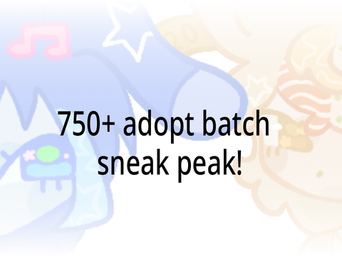 750 + adopt batch sneak peak!