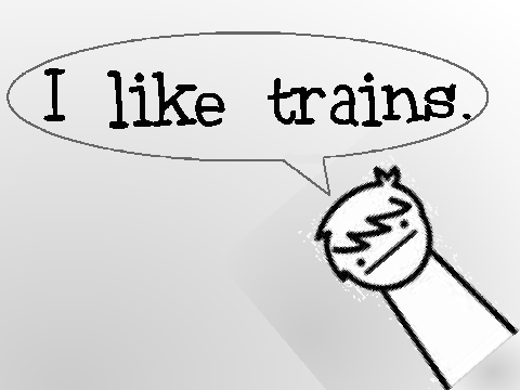 i like trains.