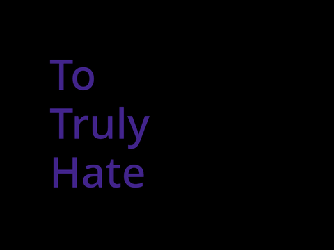 To Truly Hate intro