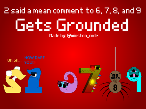 2 said a mean comment to 6, 7, 8, and 9 / Gets Grounded