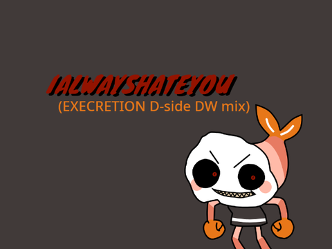 IALWAYSHATEYOU (Execretion D-side/ Marvin mix DW mix)