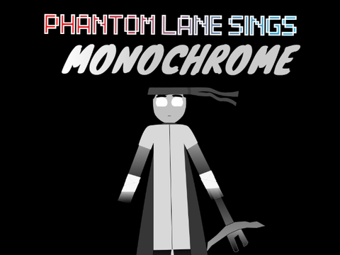Phantom Lane sings Monochrome (Updated)
