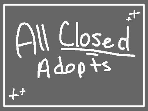  ⊱ All Closed Adopts ⊰
