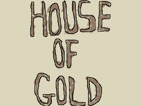 House of gold collab w/ rocer77712 part 1