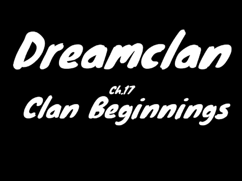 Dreamclan.Ch.17.Clan beginnings
