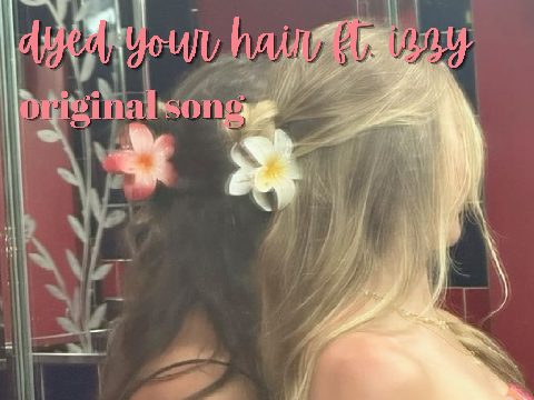 (100+) ꒰ dyed your h͟a͟i͟r͟  ♡ ft. izzy ｡｡｡