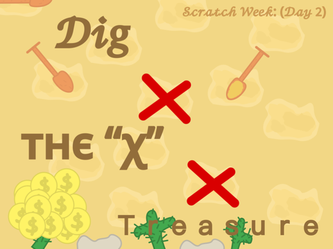 Dig The “X” treasure: Scratch Week (Day 2)