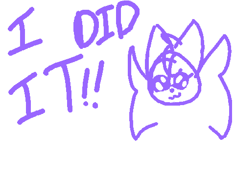 GUYS I DID IT!!!