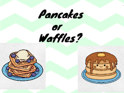 Pancakes or Waffles?
