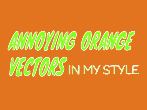 Annoying Orange Vectors in My Style