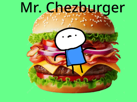 I'm Mr. Chezburger!