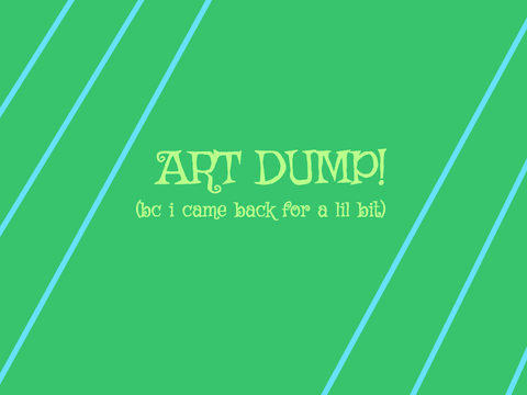 back for a day with art dump