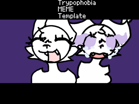 = Trypophobia = REDO :3 =