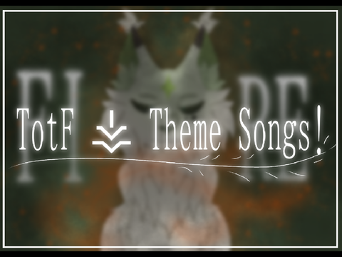 TotF ⚶ Theme Songs!