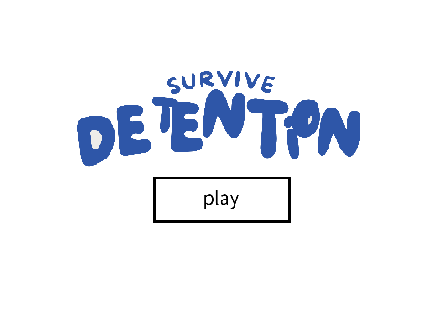SURVIVE DETENTION - school project