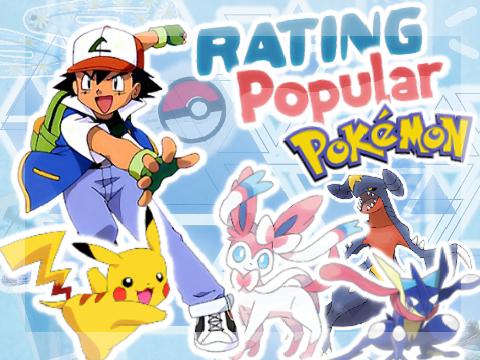  ⃝°｡Rating Popular Pokemon! ♥ ݂۫ ׄ 