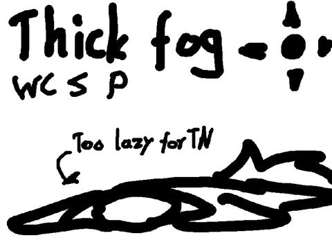 [ • thick fog ~ WC S P • ]