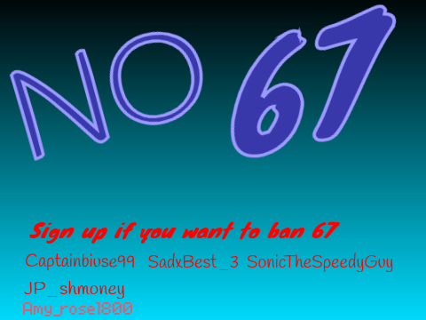 Ban 67! Sign if you agree!  remix
