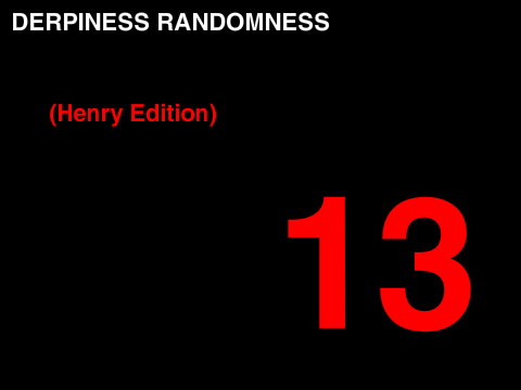 Derpiness randomness 13 Henry Edition