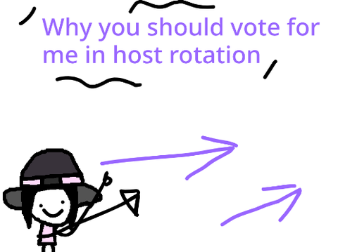 Vote for me in Host Rotation ~ {REASONS WHY}