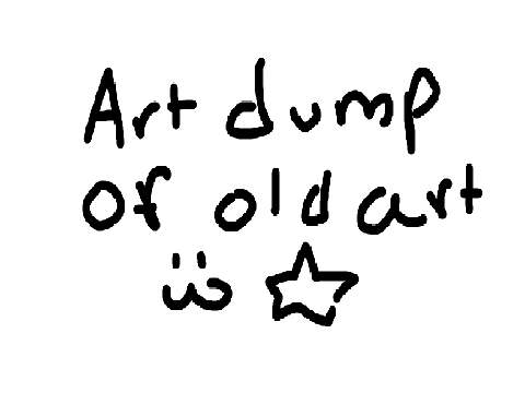 Art dump of my old arrt