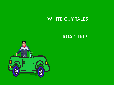 White Guy Tales: Road Trip