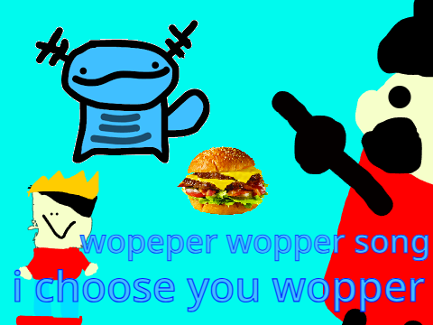 i choose you wopper
