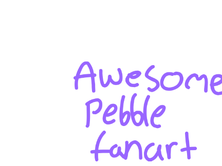 Pebble Fanart