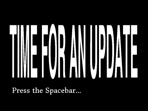  Time For An Update (That should have come out on my B-day)