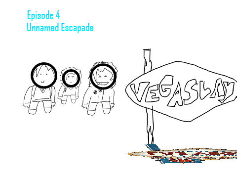 Vegaslay - Unnamed Escapade - Episode 4