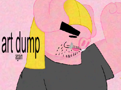 ★ANOTHER ART DUMP★