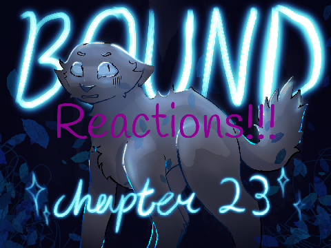 ☆*☆Bound - Chapter 23☆*☆ REACTION!!!!