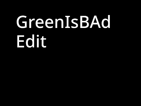 GreenIsBAd Edit ?