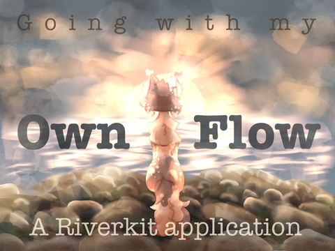 《 °Going with my own flow° 》• Riverkit application
