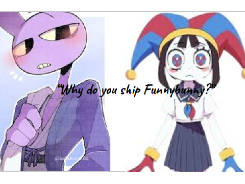 "Why do you ship Funnybunny?"