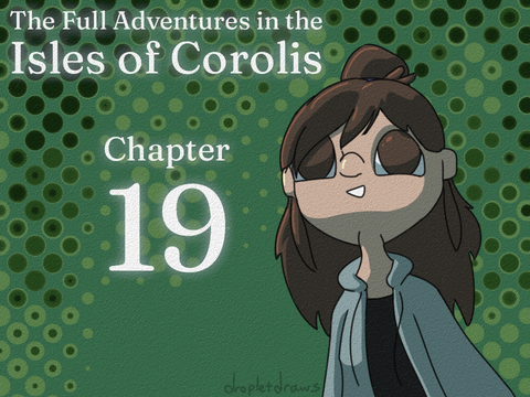 Ch.19~The Full Adventures in the Isles of Corolis 