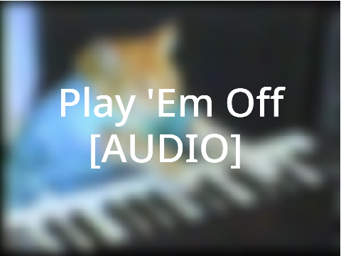 Play 'Em Off [AUDIO]