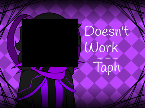 doesn't work - Taph :D