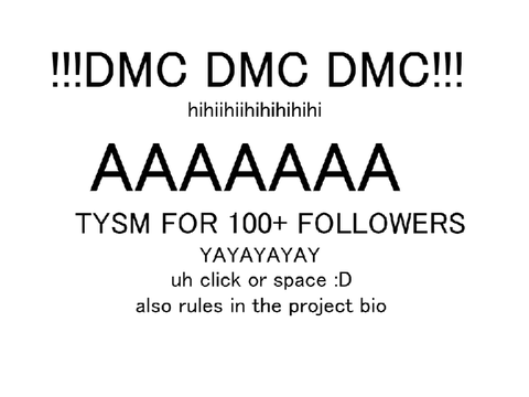 DMC DMC DMC!!!!! >for 100+ followers<