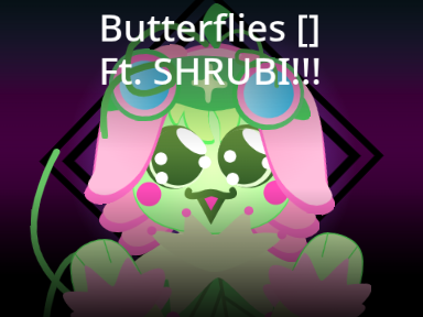 Butterflies [] Ft. SHRUBI!!!
