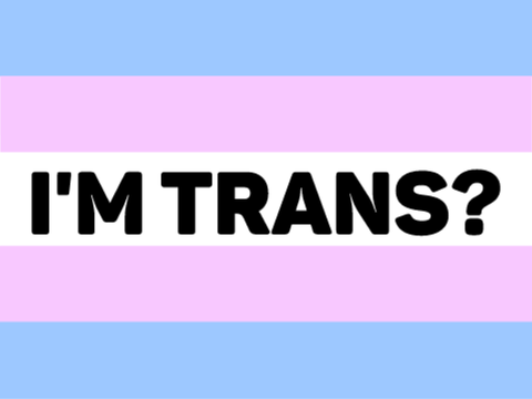 I'm transgender?