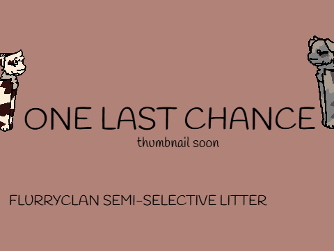 One last chance - Selective parented flurryclan litter