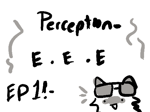Perception E.E.E- Ep 1
