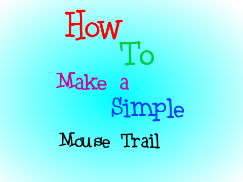 How To Make A Simple Mouse Trail