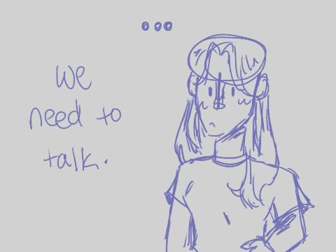 We need to talk.