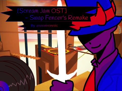 [Scream Jam OST] - Swap Fencer's Remake
