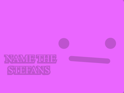 Name the Stefans | NTC Fangame