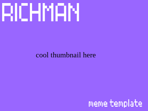 RICHMAN ★ meme (fake Collab!!!)