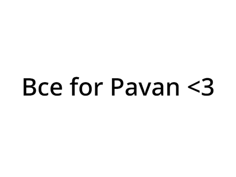Bce for Pavan !! <3